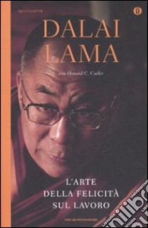 L'arte della felicità sul lavoro libro di Gyatso Tenzin (Dalai Lama); Cutler Howard C.