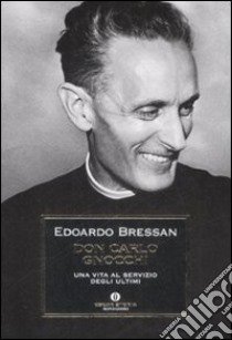 Don Carlo Gnocchi. Una vita al servizio degli ultimi libro di Bressan Edoardo