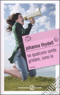 Se qualcuno sente gridare, sono io libro di Thydell Johanna