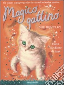 Furto al chiaro di luna. Magico gattino. Vol. 5 libro di Bentley Sue