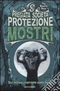 Ulf, piccolo licantropo senza paura. Pregiata società protezione mostri (1) libro di The Beastly Boys