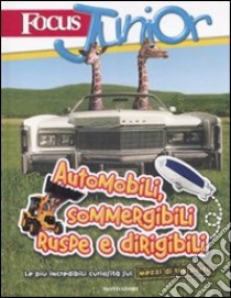 Focus Junior. Le più incredibili curiosità sui mezzi di trasporto. Automobili, sommergibili, ruspe e dirigibili libro di Cravero Riccardo