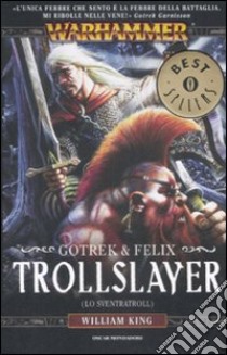 Trollslayer. (Lo sventratroll). Gotrek & Felix. Warhammer libro di King William