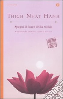 Spegni il fuoco della rabbia. Governare le emozioni, vivere il nirvana libro di Nhat Hanh Thich