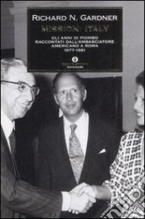 Mission: Italy. Gli anni di piombo raccontati dall'ambasciatore americano a Roma (1977-1981) libro di Gardner Richard N.