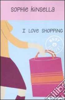 I love shopping libro di Kinsella Sophie