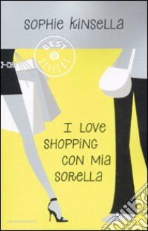 I love shopping con mia sorella libro di Kinsella Sophie