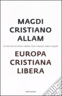 Europa cristiana libera libro di Allam Magdi Cristiano