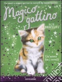 Un'estate fra i cavalli. Magico gattino (8) libro di Bentley Sue