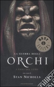 I figli del lupo. La guerra degli orchi (1) libro di Nicholls Stan