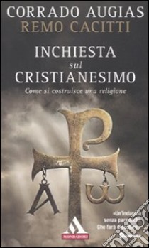 Inchiesta sul cristianesimo. Come si costruisce una religione libro di Augias Corrado; Cacitti Remo