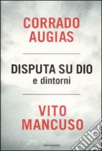 Disputa su Dio e dintorni libro di Augias Corrado; Mancuso Vito