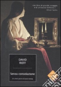 Senza consolazione. Gli ultimi giorni di Susan Sontag libro di Rieff David