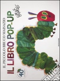 Il piccolo bruco Maisazio. Libro pop-up. Ediz. illustrata libro di Carle Eric