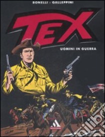 Tex. Uomini in guerra libro di Bonelli Gianluigi; Galleppini Aurelio