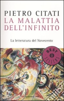 La malattia dell'infinito. La letteratura del Novecento libro di Citati Pietro