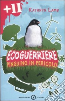 Ecoguerriere. Pinguino in pericolo libro di Lamb Kathryn