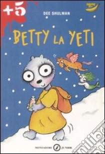 Betty la Yeti. Ediz. illustrata libro di Shulman Dee