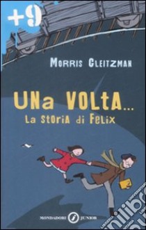 Una Volta... La storia di Felix libro di Gleitzman Morris