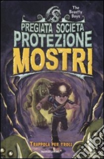 Trappola per Troll. Pregiata società protezione mostri (4) libro di The Beastly Boys