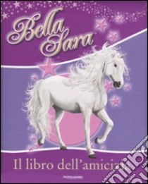 Il Libro dell'amicizia. Bella Sara libro