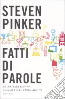 Fatti di parole. La natura umana svelata dal linguaggio libro di Pinker Steven