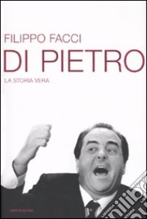 Di Pietro. La storia vera libro di Facci Filippo