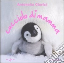 Cucciolo di mamma. Ediz. illustrata libro di Clerici Antonella