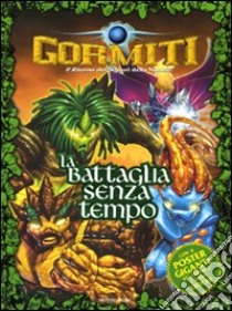 La battaglia senza tempo. Gormiti. Con poster libro