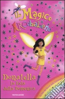 Donatella, la fata della domenica. Il magico arcobaleno (35) libro di Meadows Daisy