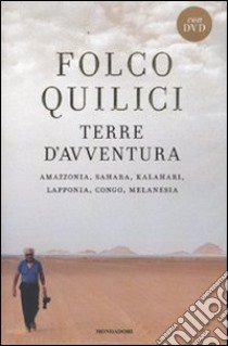 Terre d'avventura. Amazzonia, Sahara, Kalahari, Lapponia, Congo, Melanesia. Con DVD libro di Quilici Folco