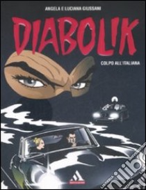 Diabolik. Colpo all'italiana libro di Giussani Angela; Giussani Luciana