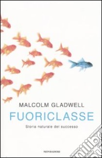 Fuoriclasse. Storia naturale del successo. libro di Gladwell Malcolm