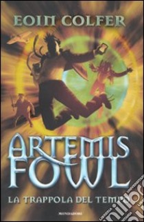 La trappola del tempo. Artemis Fowl libro di Colfer Eoin