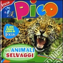 Focus Pico. Animali selvaggi libro di Baroni Federica