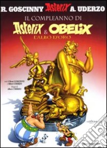 Il compleanno di Asterix & Obelix. L'albo d'oro libro di Goscinny René - Uderzo Albert