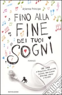 Fino alla fine dei tuoi sogni libro di Principe Arianna