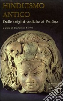 Hinduismo antico. Vol. 1: Dalle origini vediche ai Purana libro di Sferra F. (cur.); Rigopoulos A. (cur.)