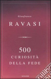 Cinquecento curiosità della fede libro di Ravasi Gianfranco