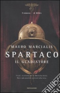 Spartaco. Il Gladiatore. libro di Marcialis Mauro