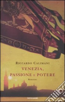 Venezia, passione e potere libro di Calimani Riccardo