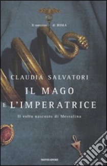 Il mago e l'imperatrice. Il romanzo di Roma libro di Salvatori Claudia