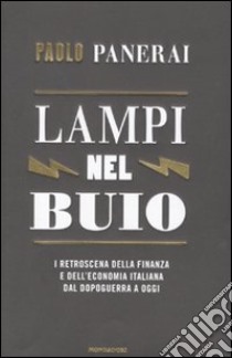 Lampi nel buio. I retroscena della finanza e dell'economia italiana dal dopoguerra a oggi libro di Panerai Paolo