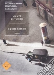 Il pesce bagnato libro di Kutscher Volker