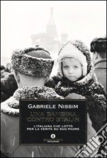 Una bambina contro Stalin. L'italiana che lottò per la verità su suo padre libro di Nissim Gabriele