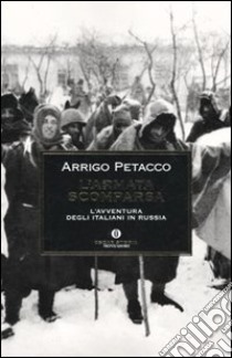 L'Armata scomparsa. L'avventura degli italiani in Russia libro di Petacco Arrigo