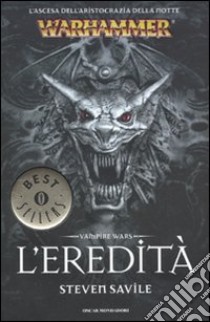 L'eredità. Vampire wars. Warhammer libro di Savile Steven