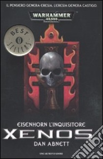 Xenos. Eisenhorn l'inquisitore. Warhammer 40.000 libro di Abnett Dan