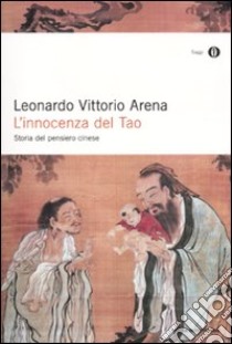 L'innocenza del Tao. Storia del pensiero cinese libro di Arena Leonardo V.