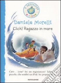 Click! Ragazzo in mare. Ediz. illustrata libro di Morelli Daniela